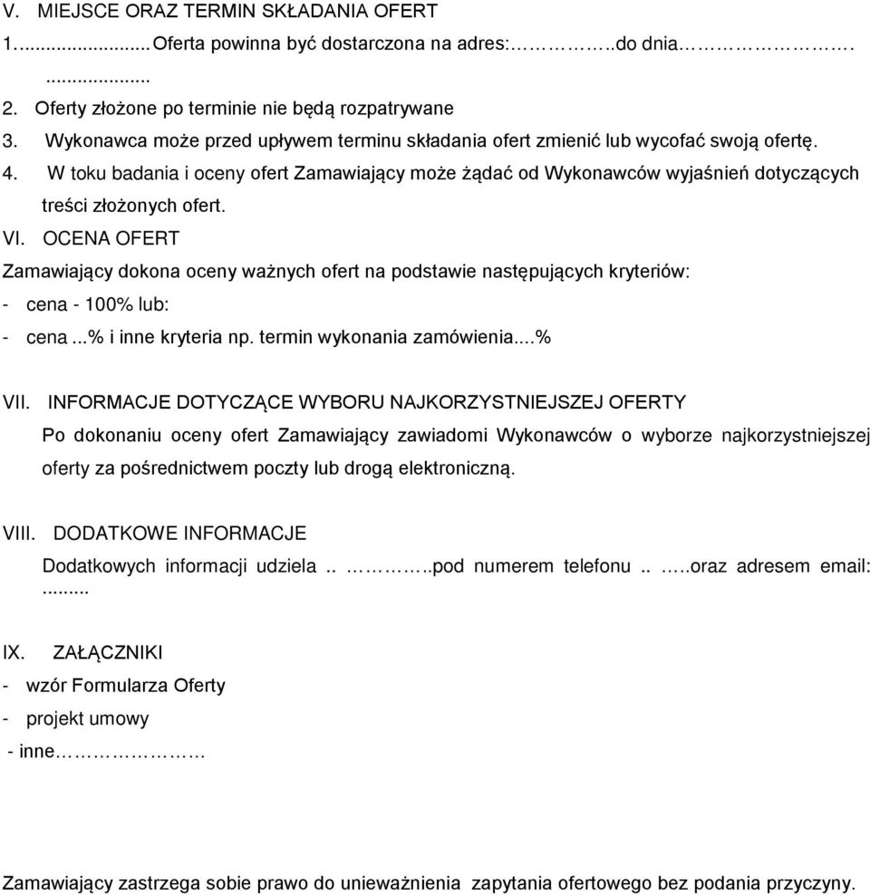 W toku badania i oceny ofert Zamawiający może żądać od Wykonawców wyjaśnień dotyczących treści złożonych ofert. VI.