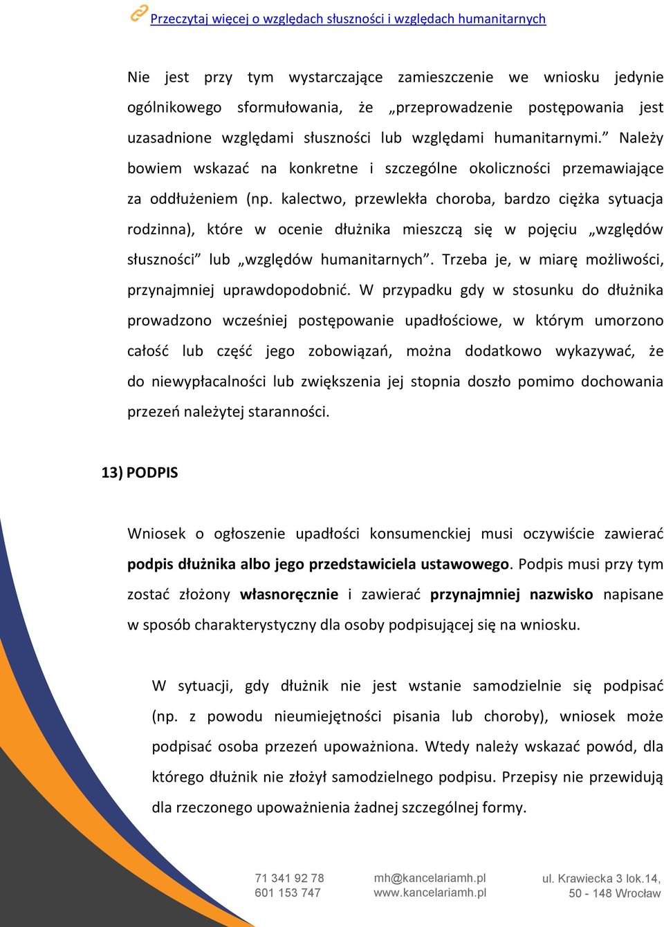 kalectwo, przewlekła choroba, bardzo ciężka sytuacja rodzinna), które w ocenie dłużnika mieszczą się w pojęciu względów słuszności lub względów humanitarnych.