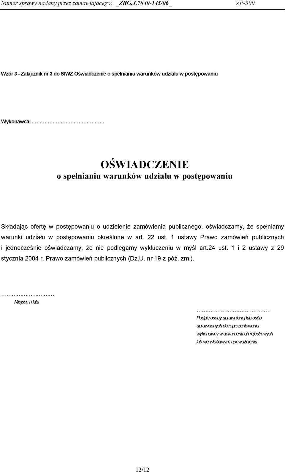 spełniamy warunki udziału w postępowaniu określone w art. 22 ust. 1 ustawy Prawo zamówień publicznych i jednocześnie oświadczamy, że nie podlegamy wykluczeniu w myśl art.