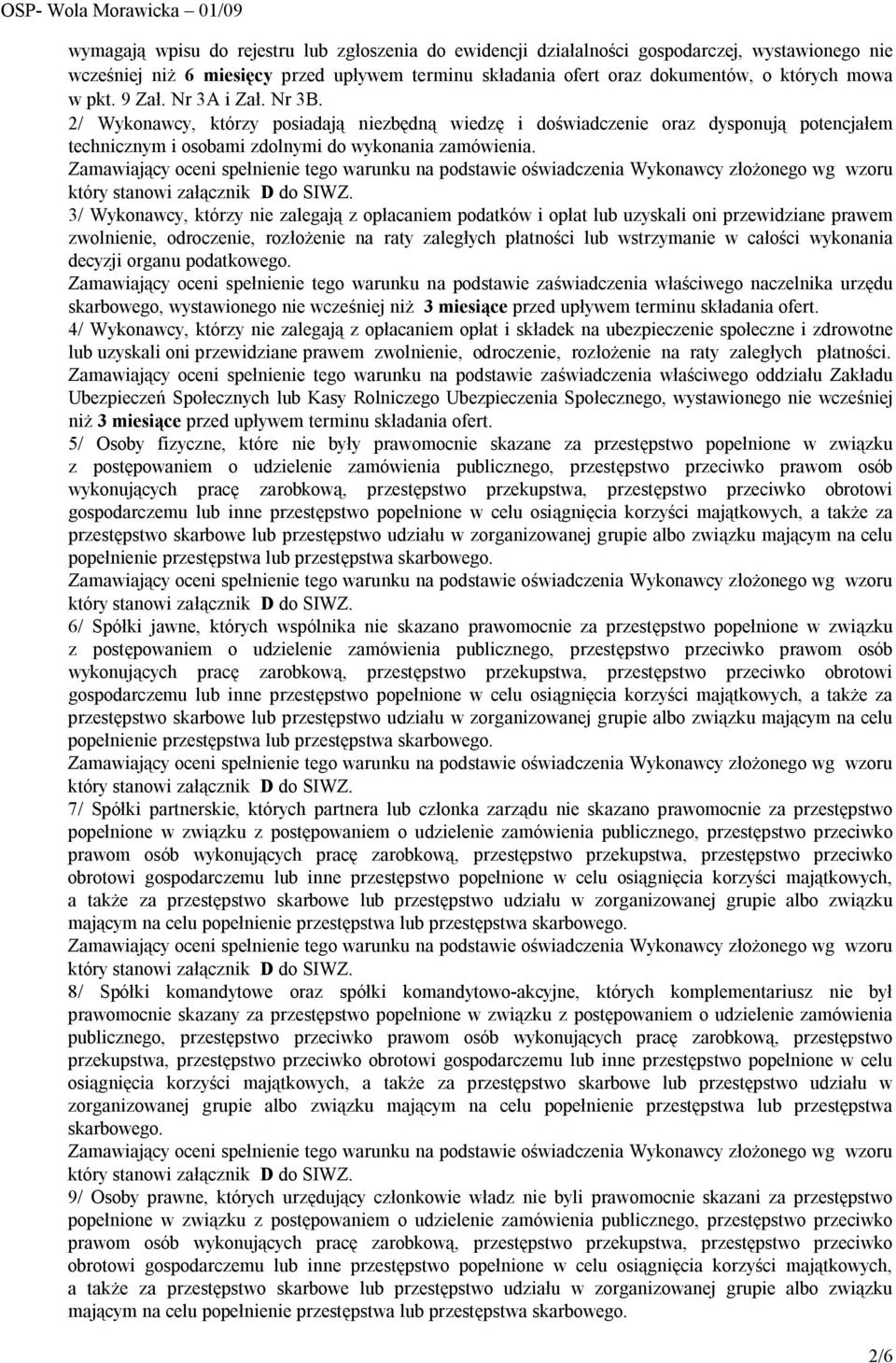 3/ Wykonawcy, którzy nie zalegają z opłacaniem podatków i opłat lub uzyskali oni przewidziane prawem zwolnienie, odroczenie, rozłożenie na raty zaległych płatności lub wstrzymanie w całości wykonania