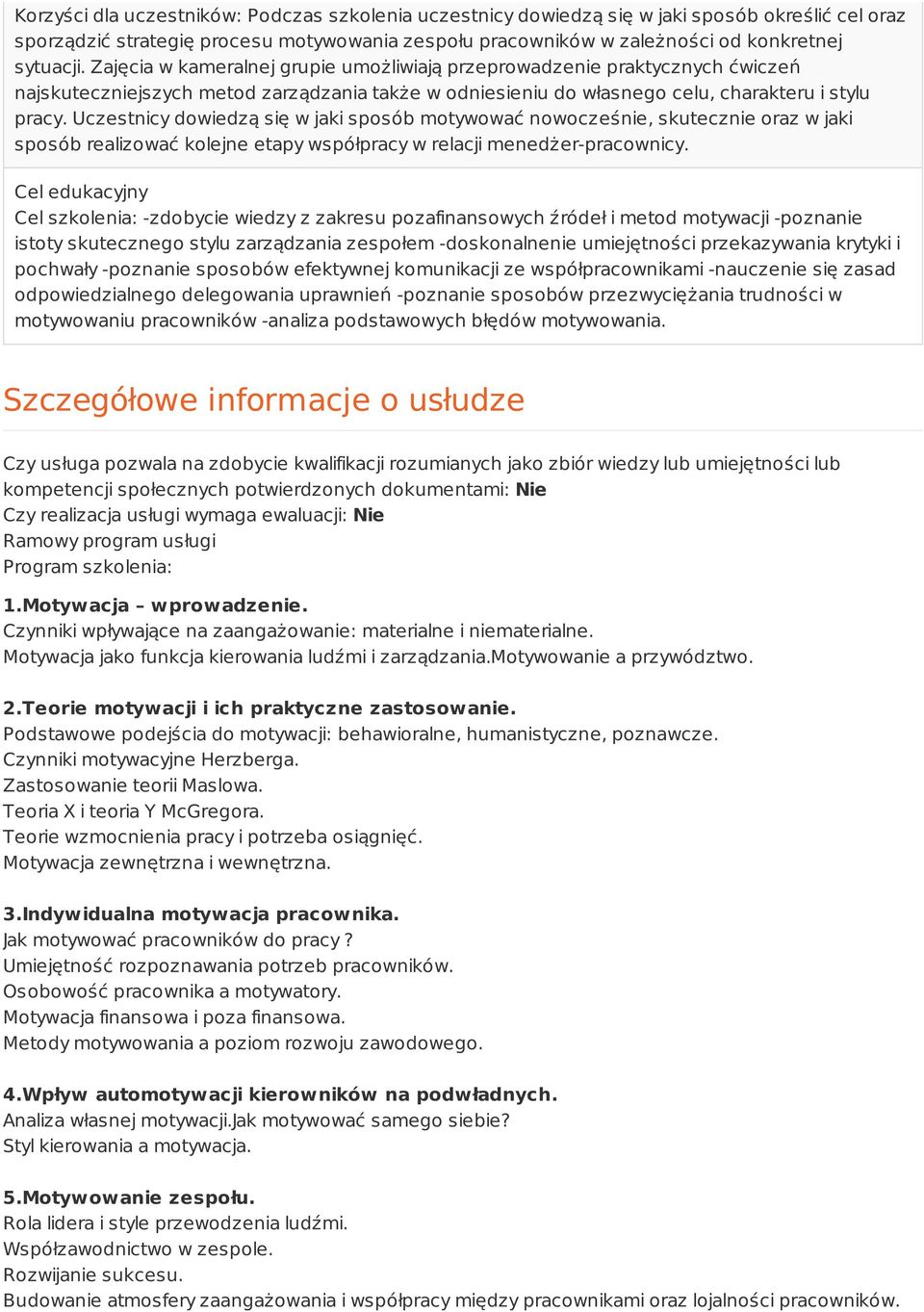 Uczestnicy dowiedzą się w jaki sposób motywować nowocześnie, skutecznie oraz w jaki sposób realizować kolejne etapy współpracy w relacji menedżer-pracownicy.