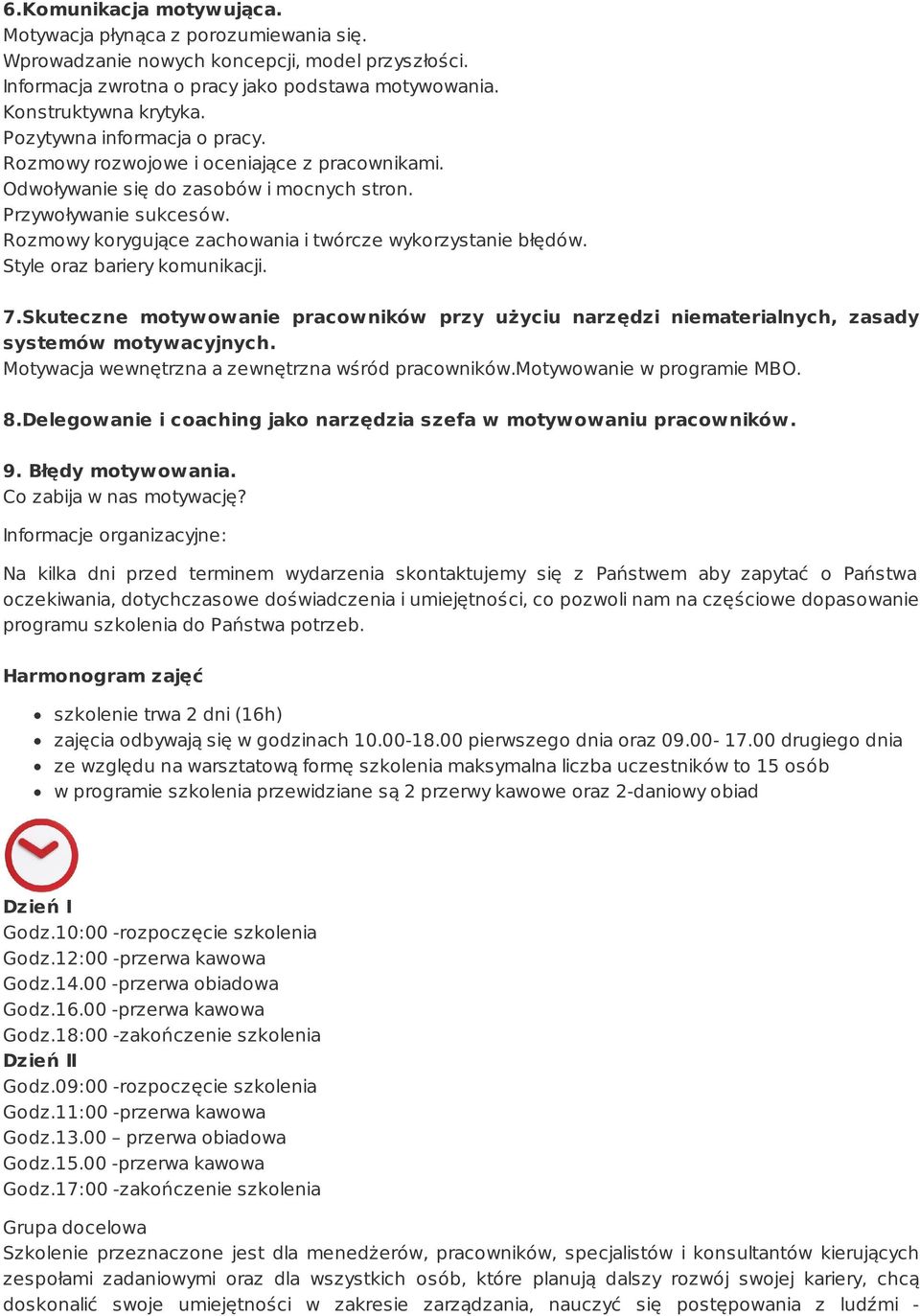 Rozmowy korygujące zachowania i twórcze wykorzystanie błędów. Style oraz bariery komunikacji. 7.Skuteczne motywowanie pracowników przy użyciu narzędzi niematerialnych, zasady systemów motywacyjnych.