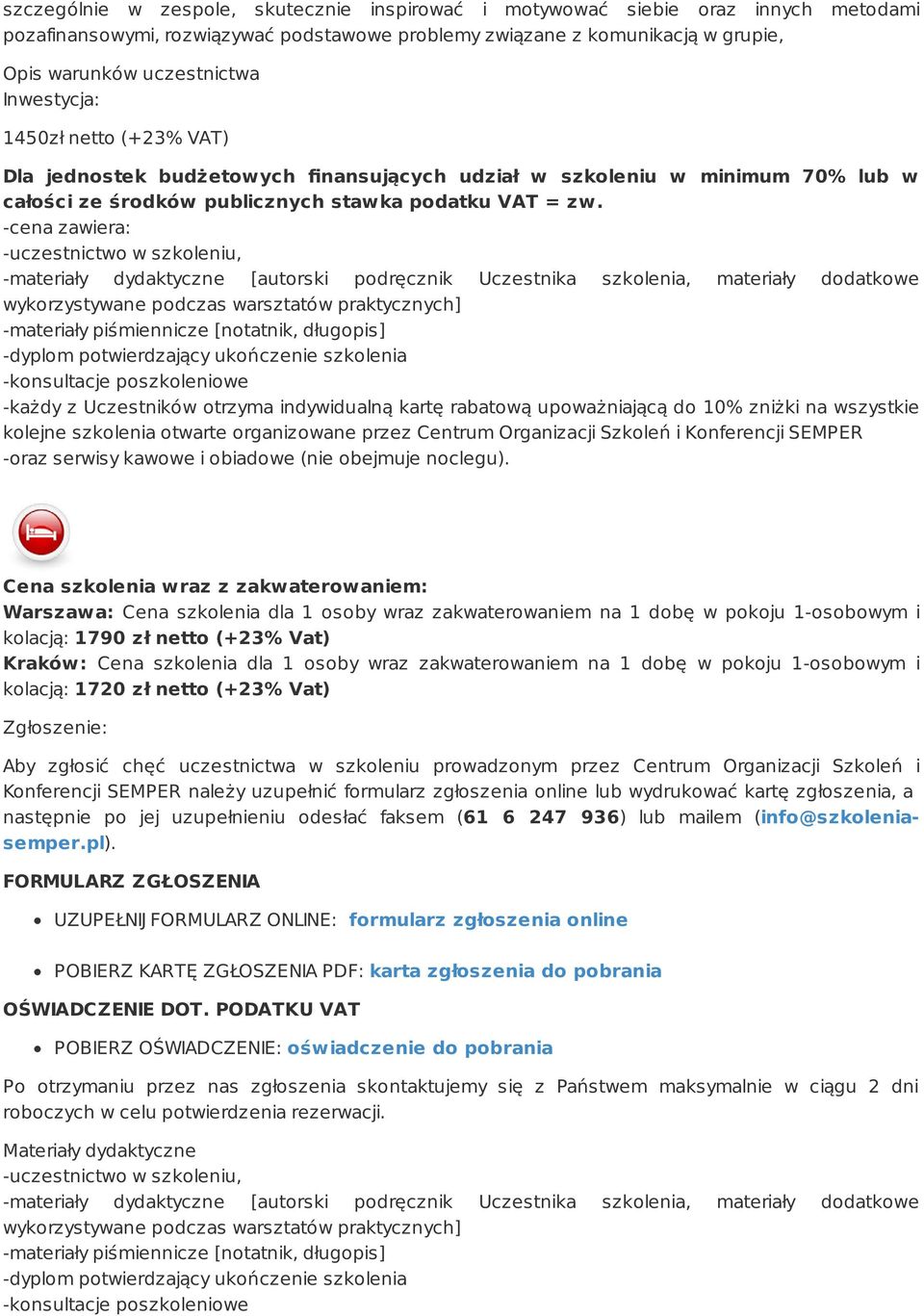 -cena zawiera: -uczestnictwo w szkoleniu, -materiały dydaktyczne [autorski podręcznik Uczestnika szkolenia, materiały dodatkowe wykorzystywane podczas warsztatów praktycznych] -materiały piśmiennicze