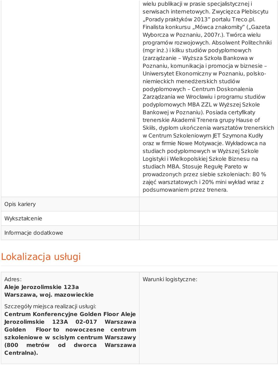 ) i kilku studiów podyplomowych (zarządzanie Wyższa Szkoła Bankowa w Poznaniu, komunikacja i promocja w biznesie Uniwersytet Ekonomiczny w Poznaniu, polskoniemieckich menedżerskich studiów
