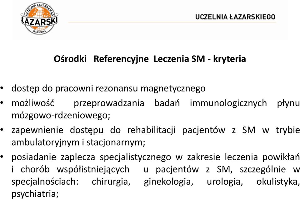 ambulatoryjnym i stacjonarnym; posiadanie zaplecza specjalistycznego w zakresie leczenia powikłań i chorób