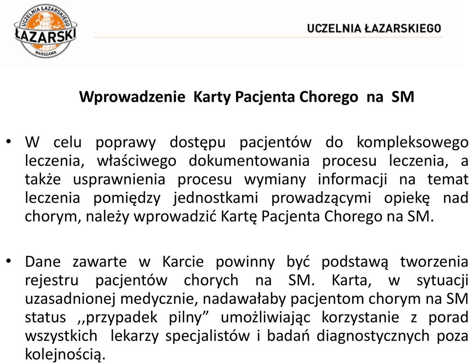 Chorego na SM. Dane zawarte w Karcie powinny być podstawą tworzenia rejestru pacjentów chorych na SM.