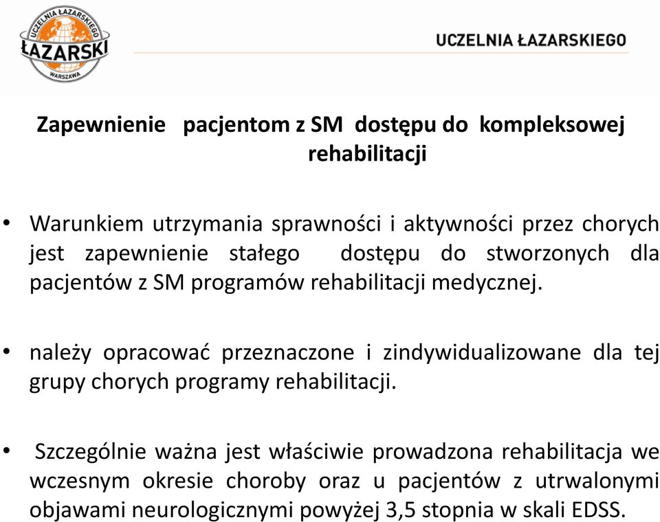 należy opracować przeznaczone i zindywidualizowane dla tej grupy chorych programy rehabilitacji.