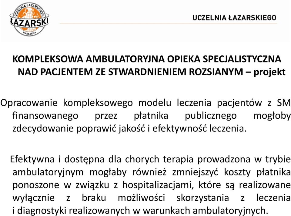 Efektywna i dostępna dla chorych terapia prowadzona w trybie ambulatoryjnym mogłaby również zmniejszyć koszty płatnika ponoszone w