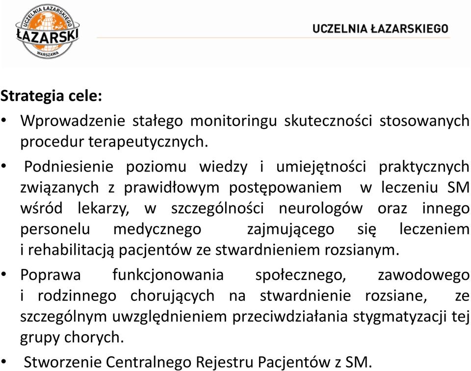 neurologów oraz innego personelu medycznego zajmującego się leczeniem i rehabilitacją pacjentów ze stwardnieniem rozsianym.