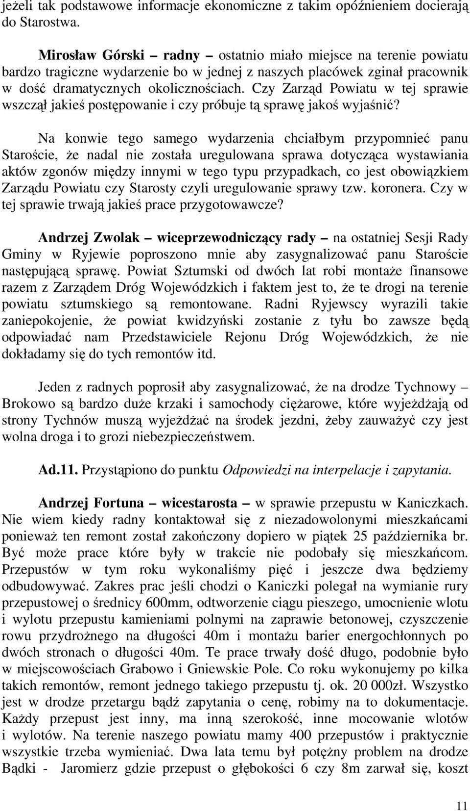 Czy Zarząd Powiatu w tej sprawie wszczął jakieś postępowanie i czy próbuje tą sprawę jakoś wyjaśnić?