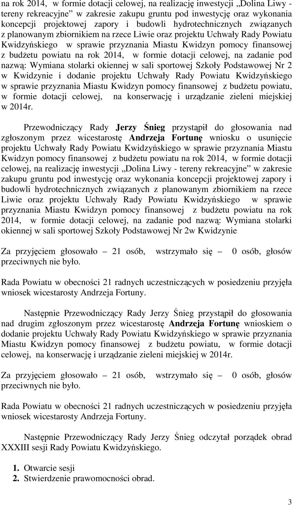 2014, w formie dotacji celowej, na zadanie pod nazwą: Wymiana stolarki okiennej w sali sportowej Szkoły Podstawowej Nr 2 w Kwidzynie i dodanie projektu Uchwały Rady Powiatu Kwidzyńskiego w sprawie