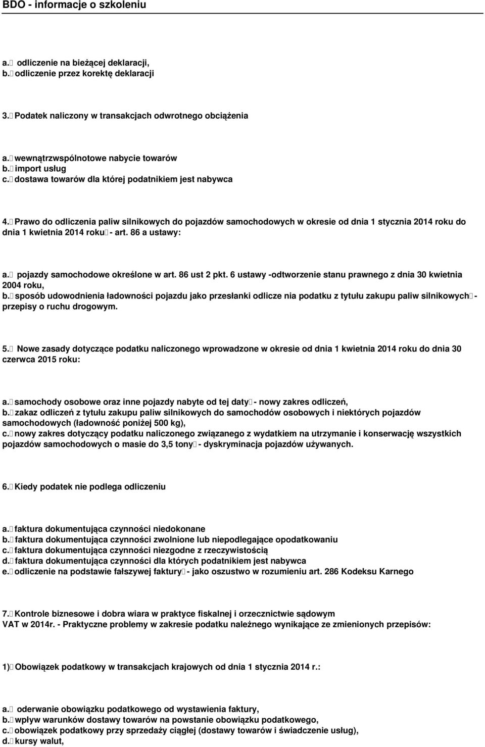 86 a ustawy: a. pojazdy samochodowe określone w art. 86 ust 2 pkt. 6 ustawy -odtworzenie stanu prawnego z dnia 30 kwietnia 2004 roku, b.