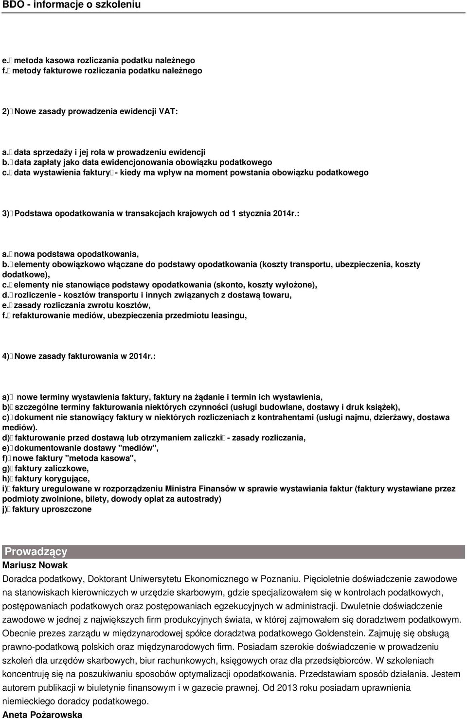 data wystawienia faktury - kiedy ma wpływ na moment powstania obowiązku podatkowego 3) Podstawa opodatkowania w transakcjach krajowych od 1 stycznia 2014r.: a. nowa podstawa opodatkowania, b.