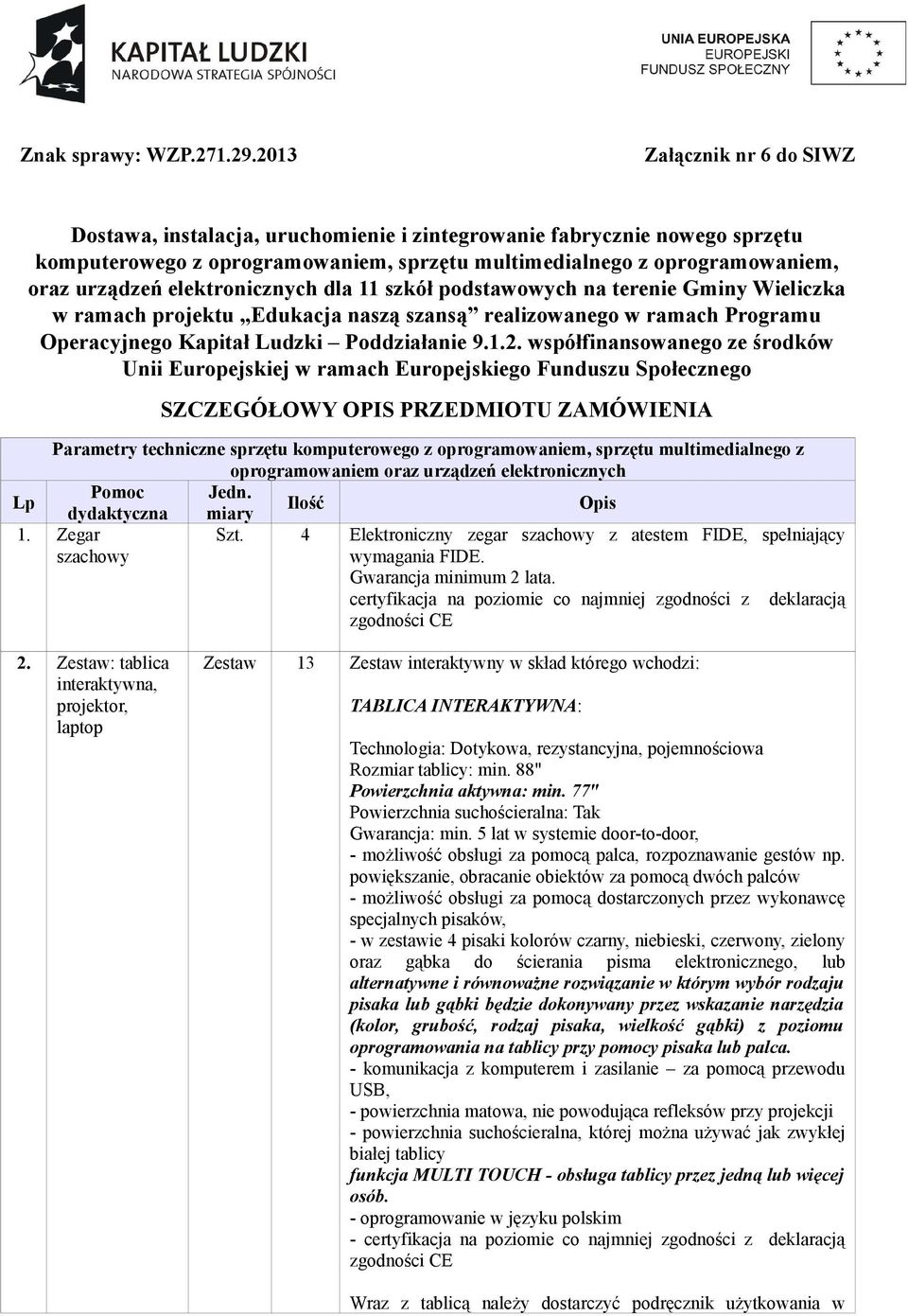 elektronicznych dla 11 szkół podstawowych na terenie Gminy Wieliczka w ramach projektu Edukacja naszą szansą realizowanego w ramach Programu Operacyjnego Kapitał Ludzki Poddziałanie 9.1.2.