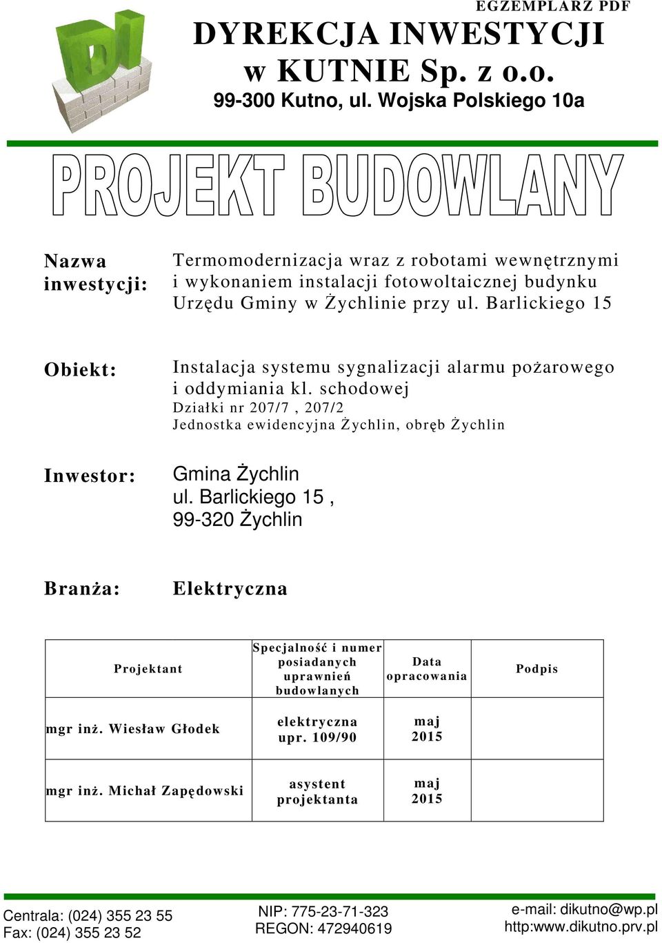 Barlickiego 15 Obiekt: Inwestor: Instalacja systemu sygnalizacji alarmu pożarowego i oddymiania kl. schodowej Działki nr 207/7, 207/2 Jednostka ewidencyjna Żychlin, obręb Żychlin Gmina Żychlin ul.