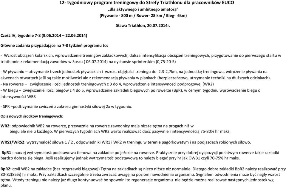 2014) Główne zadania przypadające na 78 tydzień programu to: 12 tygodniowy program treningowy do Strefy Triathlonu dla pracowników EUCO dla aktywnego i ambitnego amatora (Pływanie 800 m / Rower 28 km