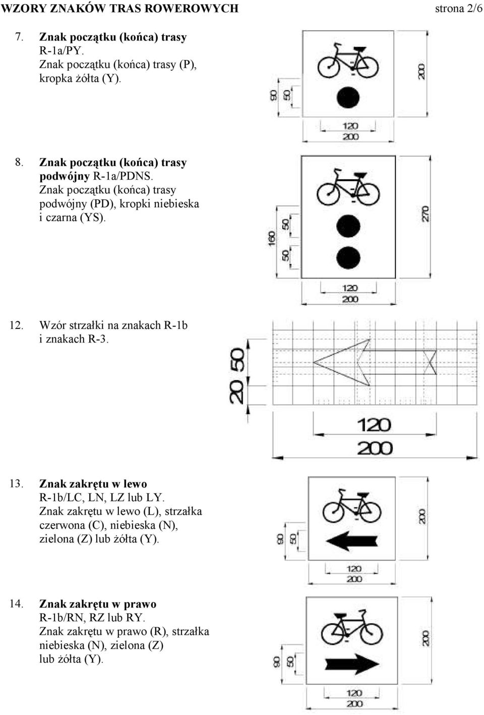 Wzór strzałki na znakach R-1b i znakach R-3. 13. Znak zakrętu w lewo R-1b/LC, LN, LZ lub LY.