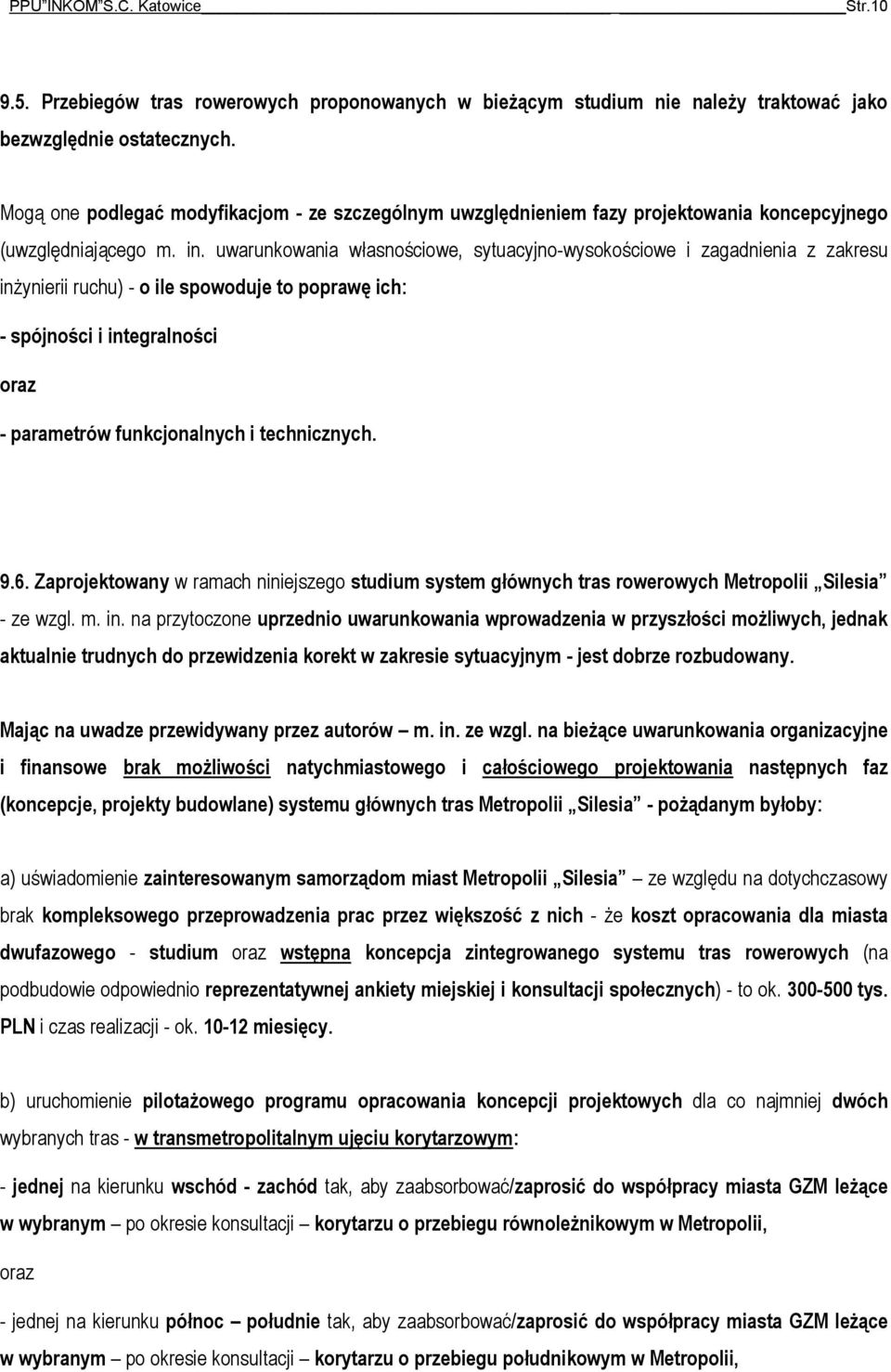 uwarunkowania własnościowe, sytuacyjno-wysokościowe i zagadnienia z zakresu inżynierii ruchu) - o ile spowoduje to poprawę ich: - spójności i integralności oraz - parametrów funkcjonalnych i