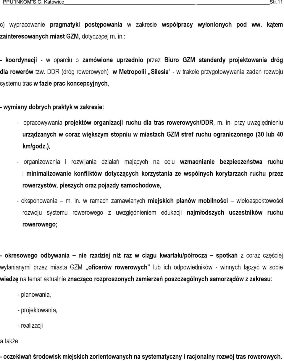 DDR (dróg rowerowych) w Metropolii Silesia - w trakcie przygotowywania zadań rozwoju systemu tras w fazie prac koncepcyjnych, - wymiany dobrych praktyk w zakresie: - opracowywania projektów