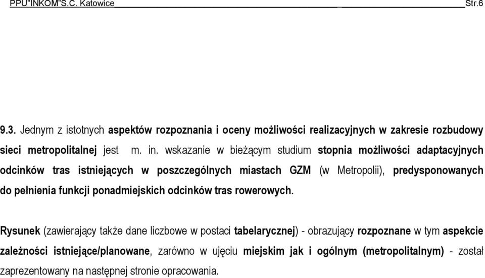 wskazanie w bieżącym studium stopnia możliwości adaptacyjnych odcinków tras istniejących w poszczególnych miastach GZM (w Metropolii), predysponowanych do