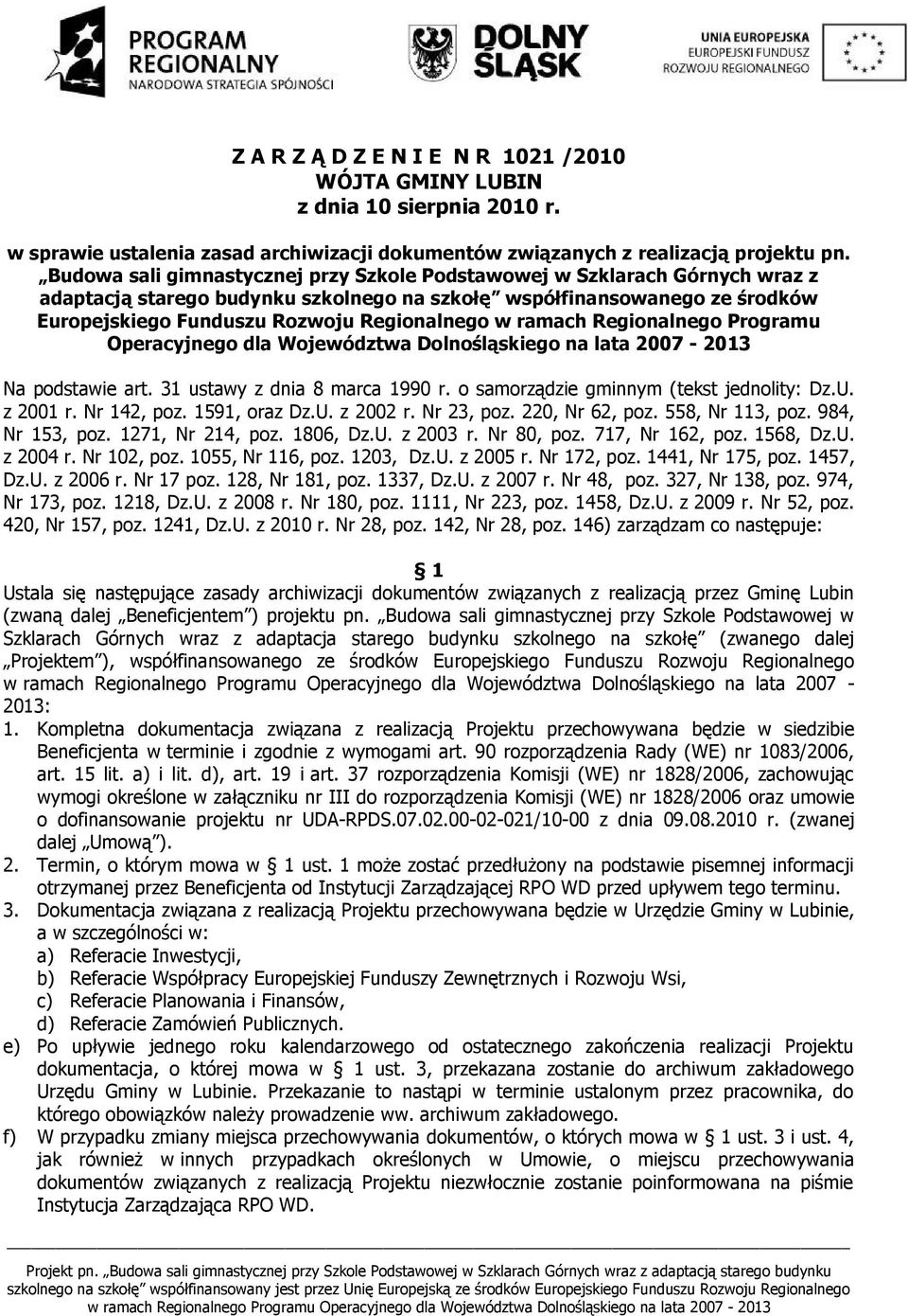 ramach Regionalnego Programu Operacyjnego dla Województwa Dolnośląskiego na lata 2007-2013 Na podstawie art. 31 ustawy z dnia 8 marca 1990 r. o samorządzie gminnym (tekst jednolity: Dz.U. z 2001 r.