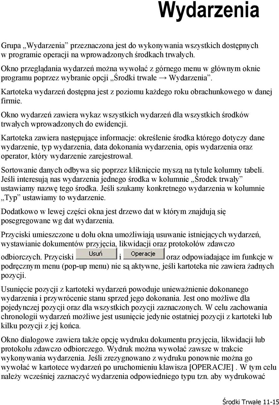 Kartoteka wydarzeń dostępna jest z poziomu każdego roku obrachunkowego w danej firmie. Okno wydarzeń zawiera wykaz wszystkich wydarzeń dla wszystkich środków trwałych wprowadzonych do ewidencji.