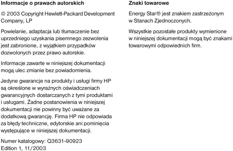 Jedyne gwarancje na produkty i usługi firmy HP są określone w wyraźnych oświadczeniach gwarancyjnych dostarczanych z tymi produktami i usługami.