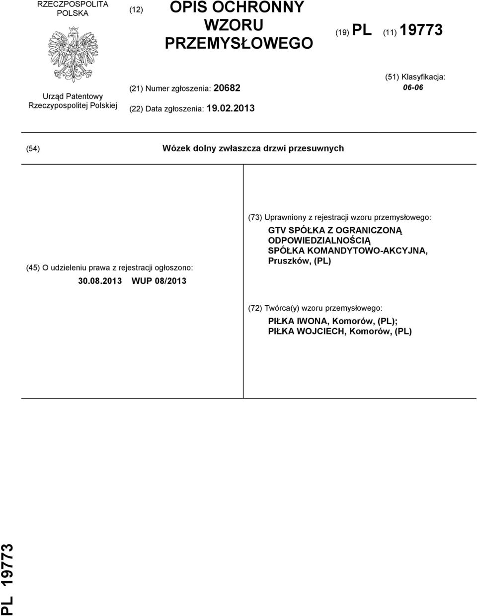 2013 (51) Klasyfikacja: 06-06 (54) Wózek dolny zwłaszcza drzwi przesuwnych (45) O udzieleniu prawa z rejestracji ogłoszono: 30.08.