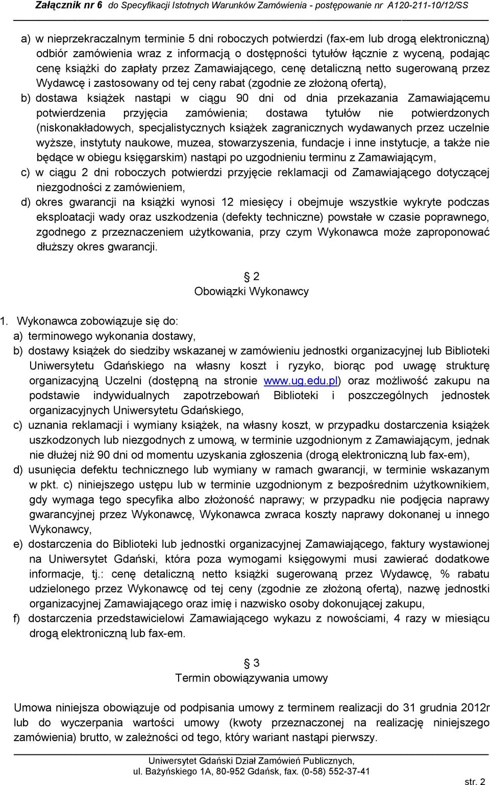 Zamawiającemu potwierdzenia przyjęcia zamówienia; dostawa tytułów nie potwierdzonych (niskonakładowych, specjalistycznych książek zagranicznych wydawanych przez uczelnie wyższe, instytuty naukowe,