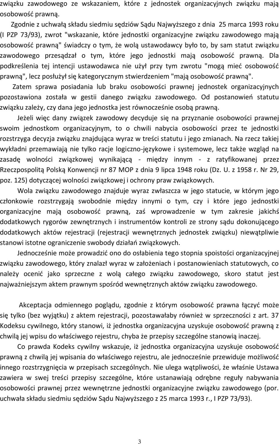 tym, że wolą ustawodawcy było to, by sam statut związku zawodowego przesądzał o tym, które jego jednostki mają osobowość prawną.