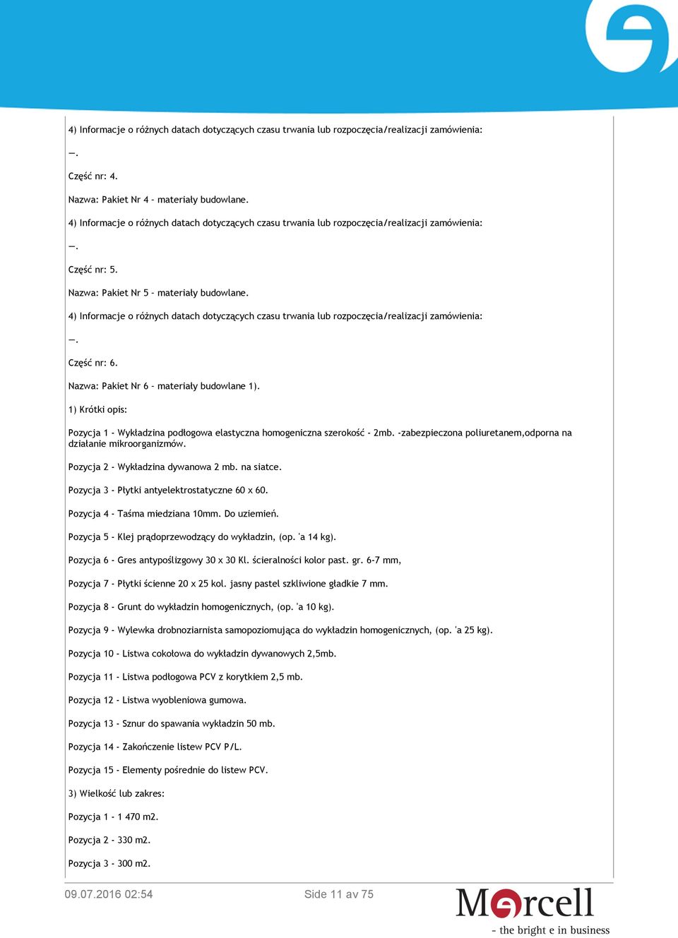 na siatce. Pozycja 3 - Płytki antyelektrostatyczne 60 x 60. Pozycja 4 - Taśma miedziana 10mm. Do uziemień. Pozycja 5 - Klej prądoprzewodzący do wykładzin, (op. 'a 14 kg).