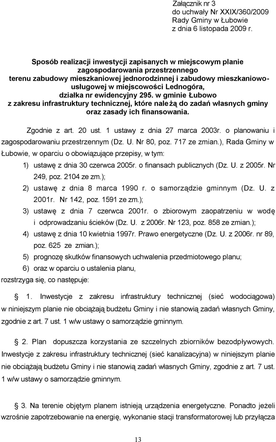 działka nr ewidencyjny 295. w gminie Łubowo z zakresu infrastruktury technicznej, które należą do zadań własnych gminy oraz zasady ich finansowania. Zgodnie z art. 20 ust.