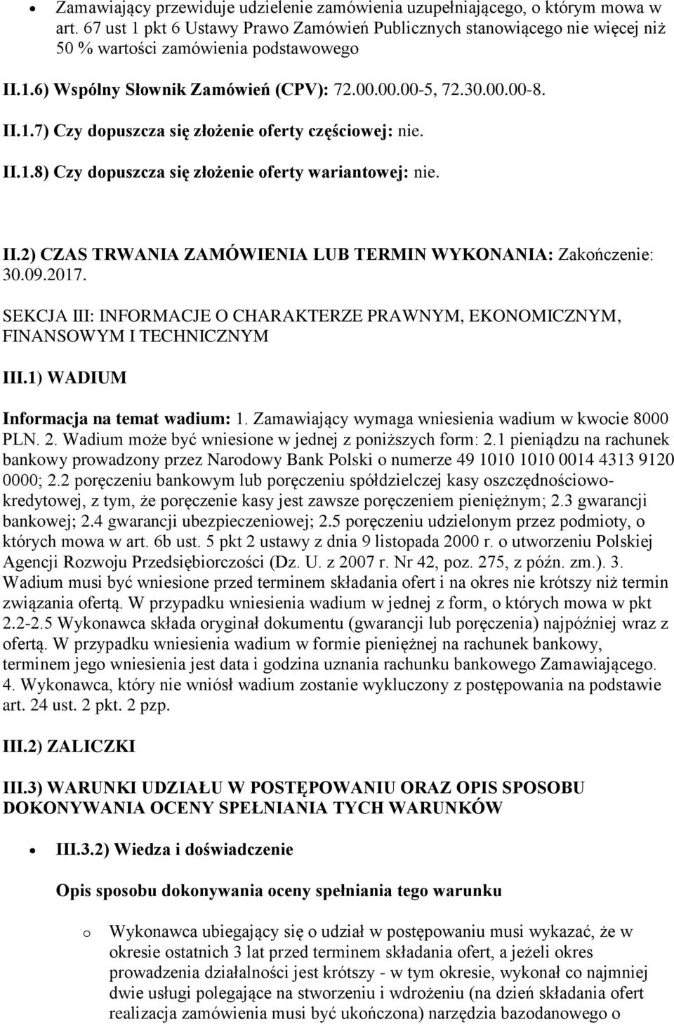 II.1.8) Czy dopuszcza się złożenie oferty wariantowej: nie. II.2) CZAS TRWANIA ZAMÓWIENIA LUB TERMIN WYKONANIA: Zakończenie: 30.09.2017.