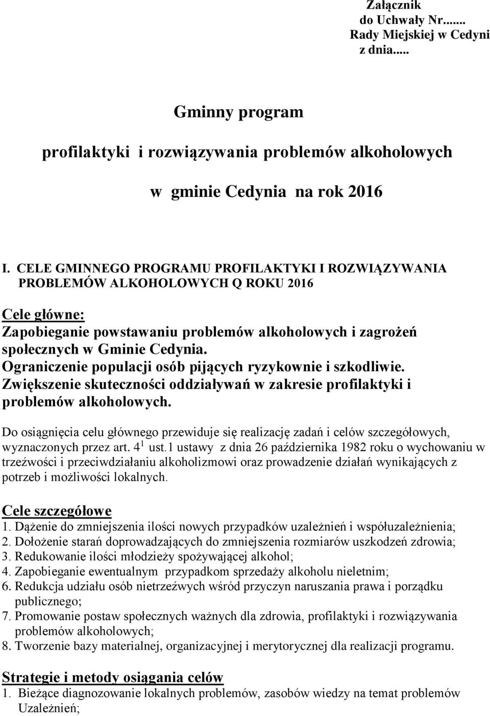 Ograniczenie populacji osób pijących ryzykownie i szkodliwie. Zwiększenie skuteczności oddziaływań w zakresie profilaktyki i problemów alkoholowych.