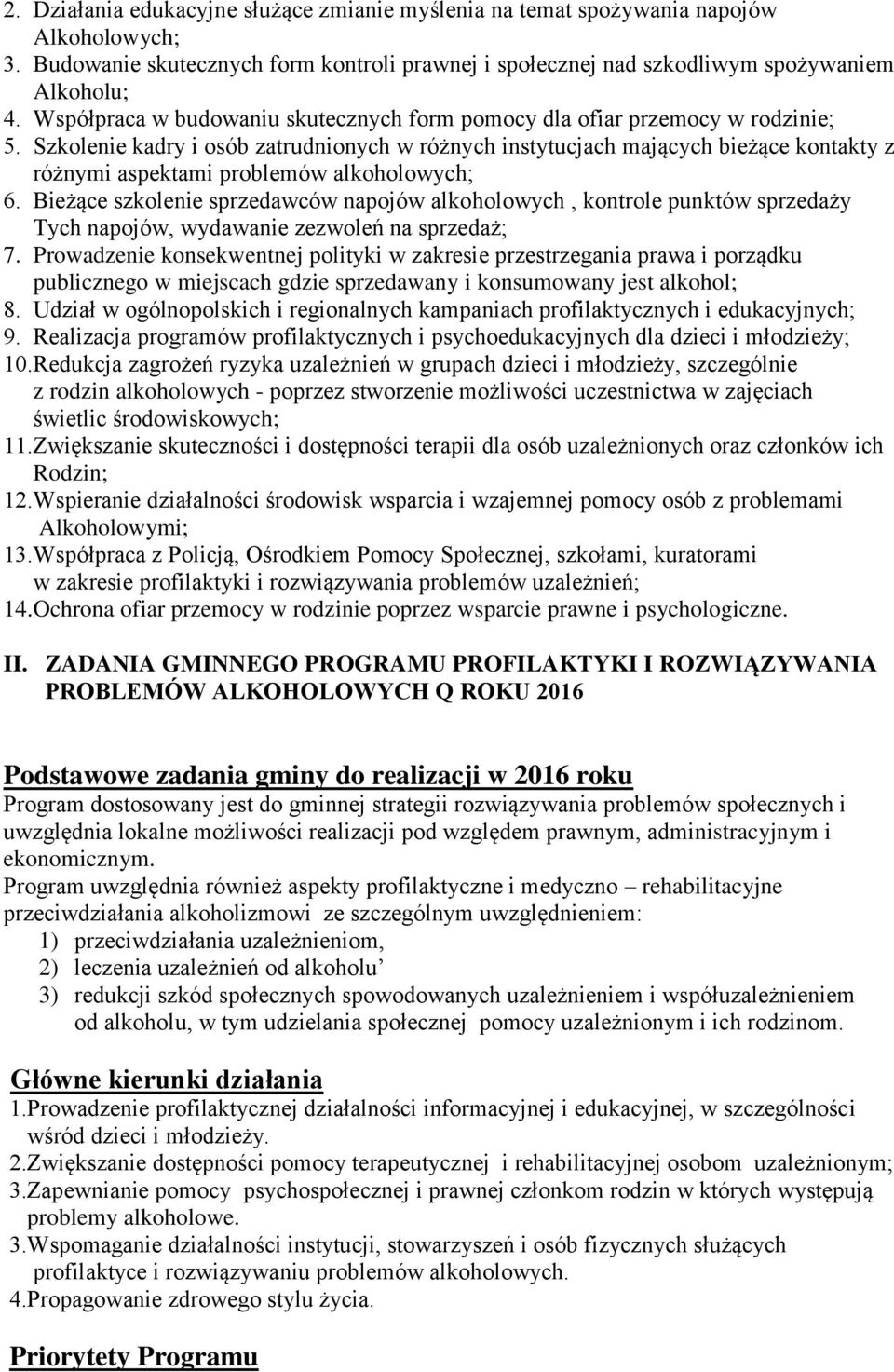 Szkolenie kadry i osób zatrudnionych w różnych instytucjach mających bieżące kontakty z różnymi aspektami problemów alkoholowych; 6.