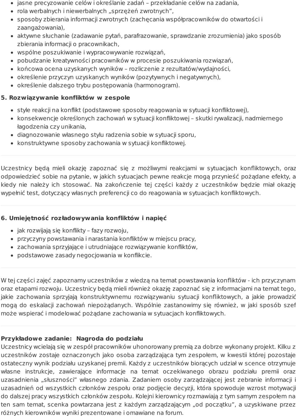 rozwiązań, pobudzanie kreatywności pracowników w procesie poszukiwania rozwiązań, końcowa ocena uzyskanych wyników rozliczenie z rezultatów/wydajności, określenie przyczyn uzyskanych wyników