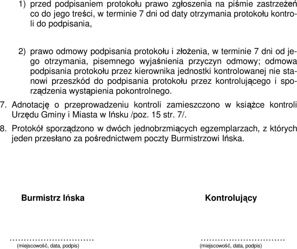 protokołu przez kontrolującego i sporządzenia wystąpienia pokontrolnego. 7. Adnotację o przeprowadzeniu kontroli zamieszczono w książce kontroli Urzędu Gminy i Miasta w Ińsku /poz. 15 str. 7/. 8.