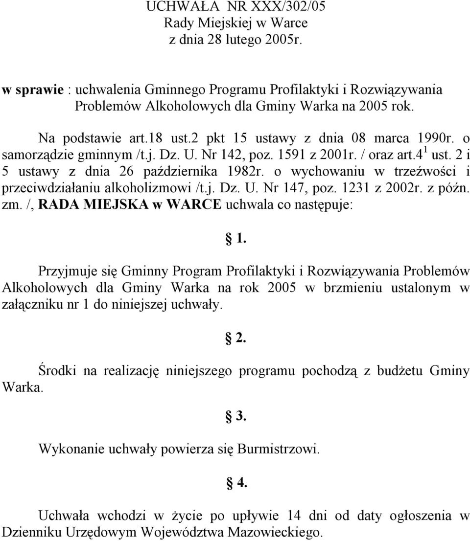 o wychowaniu w trzeźwości i przeciwdziałaniu alkoholizmowi /t.j. Dz. U. Nr 147, poz. 1231 z 2002r. z późn. zm. /, RADA MIEJSKA w WARCE uchwala co następuje: 1.