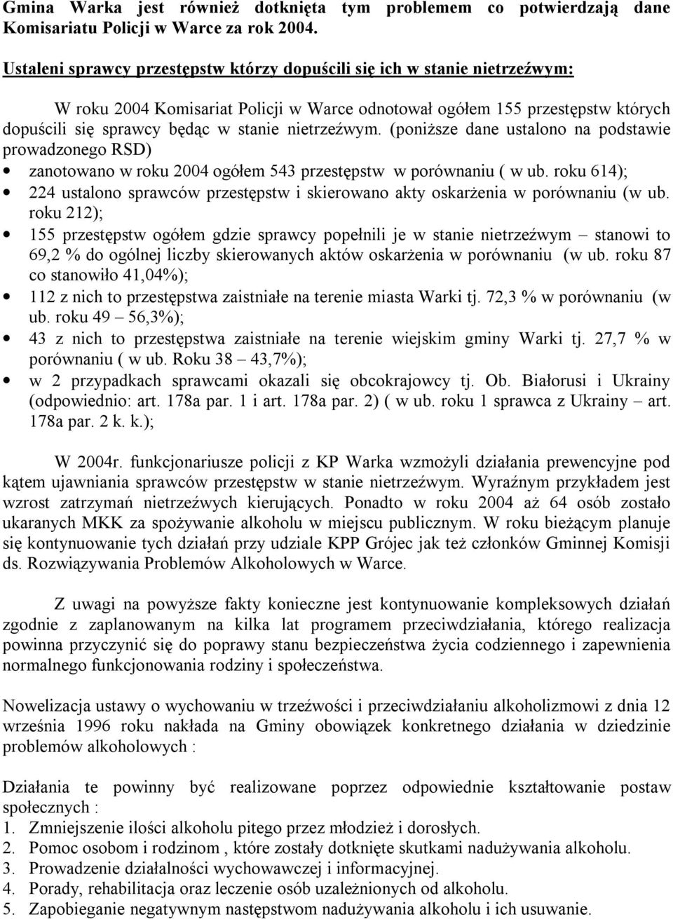 nietrzeźwym. (poniższe dane ustalono na podstawie prowadzonego RSD) zanotowano w roku 2004 ogółem 543 przestępstw w porównaniu ( w ub.