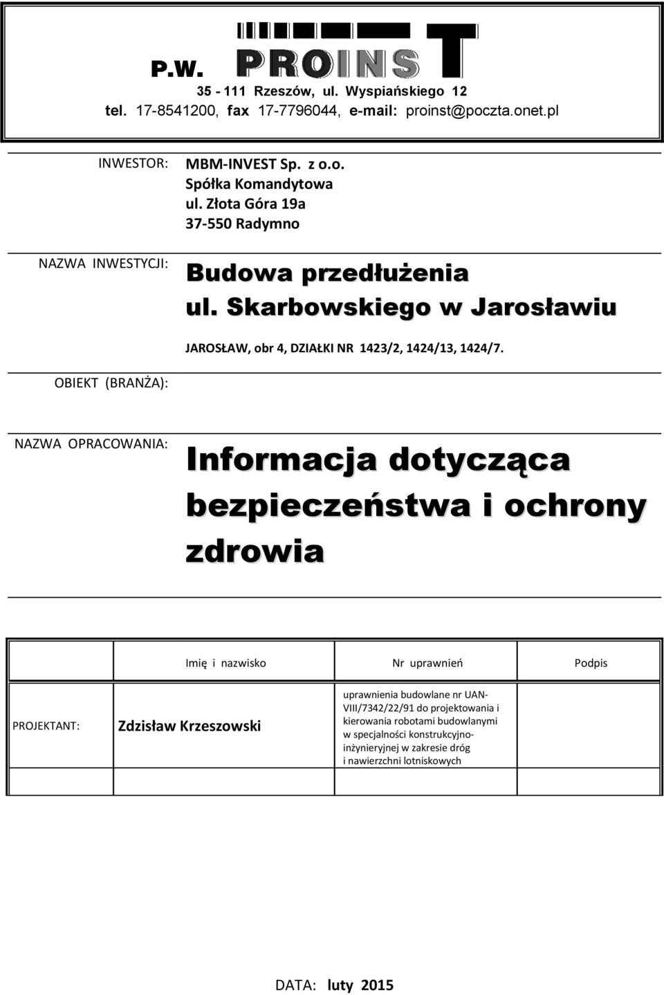 OBIEKT (BRANŻA): NAZWA OPRACOWANIA: Informacja dotycząca bezpieczeństwa i ochrony zdrowia Imię i nazwisko Nr uprawnień Podpis PROJEKTANT: Zdzisław Krzeszowski