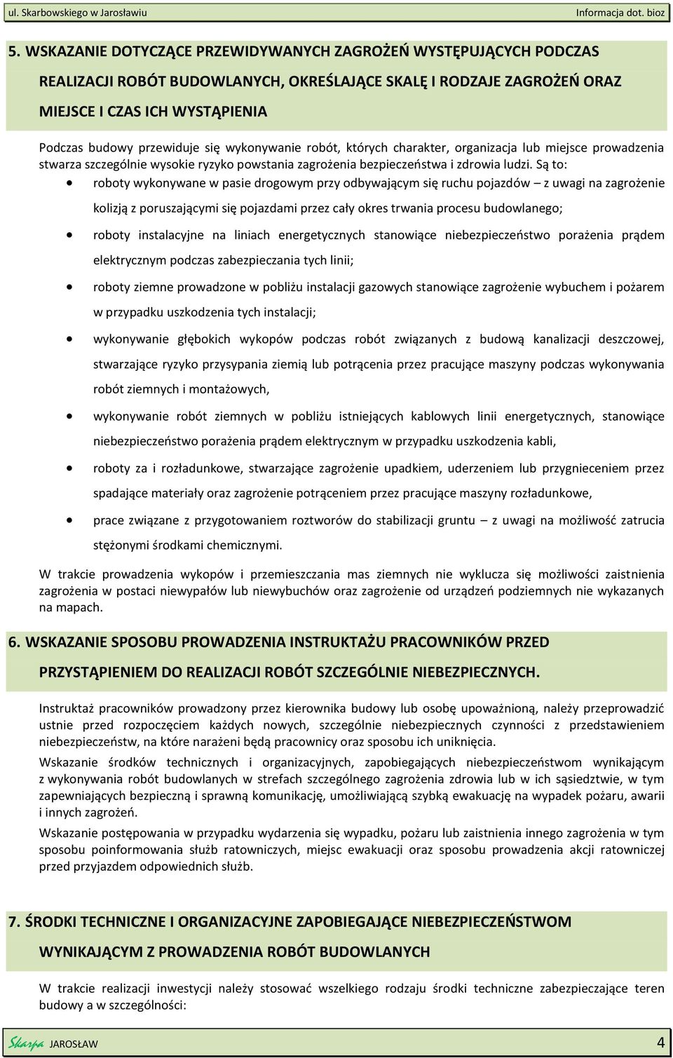 wykonywanie robót, których charakter, organizacja lub miejsce prowadzenia stwarza szczególnie wysokie ryzyko powstania zagrożenia bezpieczeństwa i zdrowia ludzi.