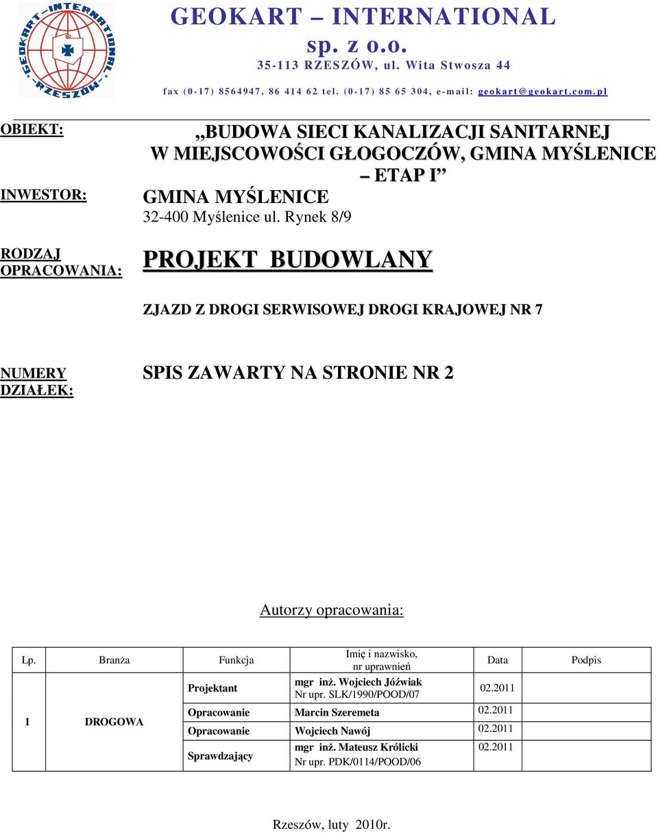 Rynek 8/9 PROJEKT BUDOWLANY ZJAZD Z DROGI SERWISOWEJ DROGI KRAJOWEJ NR 7 NUMERY DZIAŁEK: SPIS ZAWARTY NA STRONIE NR 2 Autorzy opracowania: Lp.