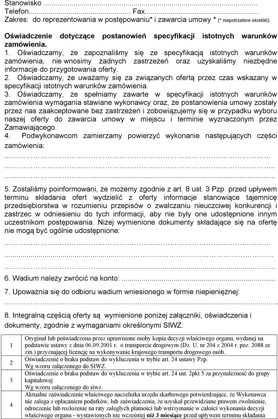 Oświadczamy, że uważamy się za związanych ofertą przez czas wskazany w specyfikacji istotnych warunków zamówienia. 3.