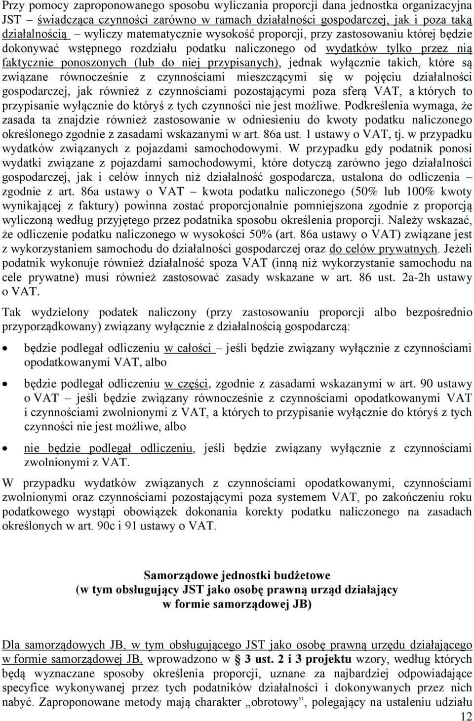 jednak wyłącznie takich, które są związane równocześnie z czynnościami mieszczącymi się w pojęciu działalności gospodarczej, jak również z czynnościami pozostającymi poza sferą VAT, a których to