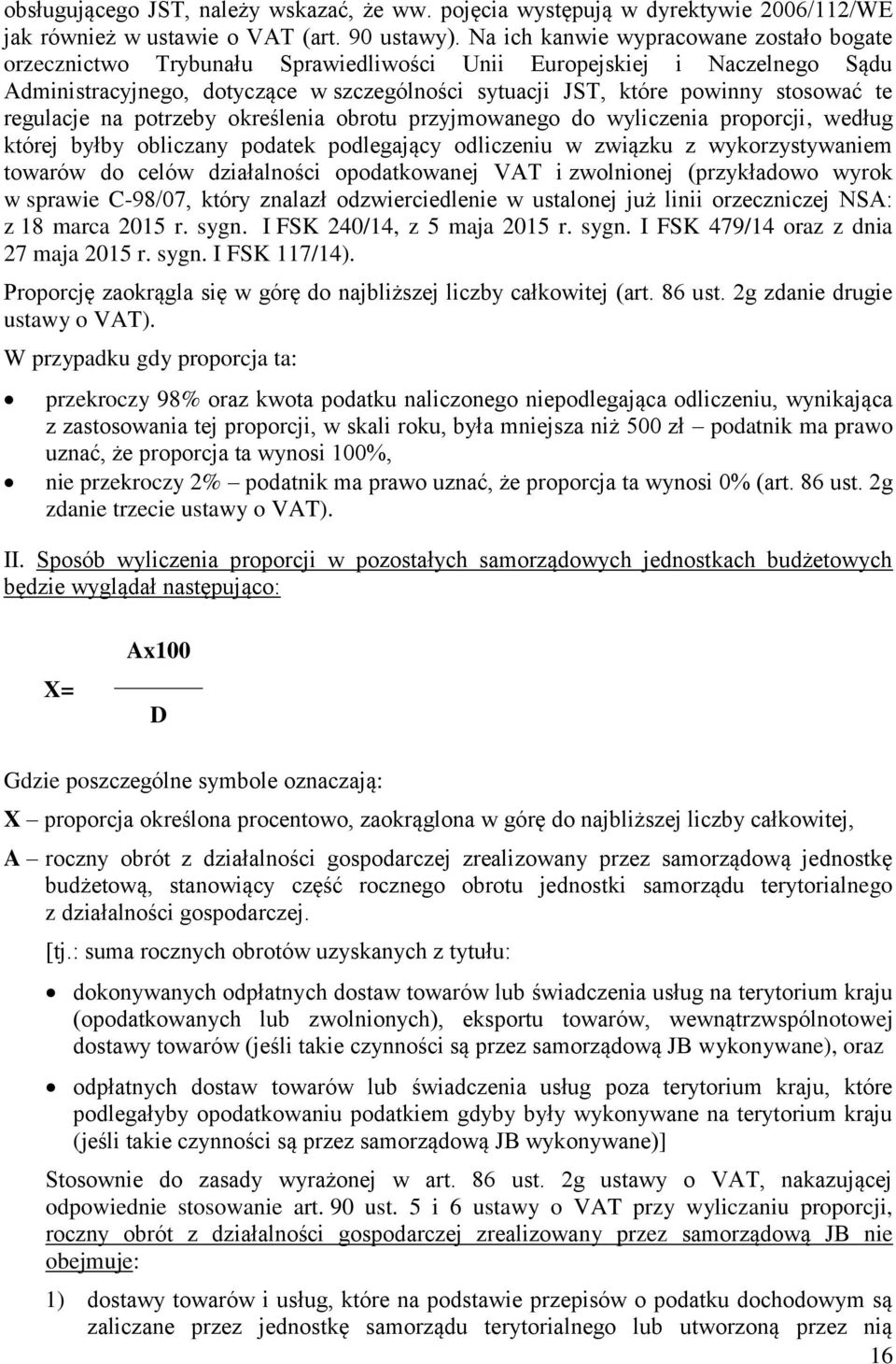 te regulacje na potrzeby określenia obrotu przyjmowanego do wyliczenia proporcji, według której byłby obliczany podatek podlegający odliczeniu w związku z wykorzystywaniem towarów do celów