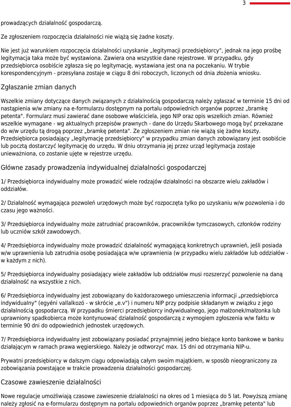 W przypadku, gdy przedsiębiorca osobiście zgłasza się po legitymację, wystawiana jest ona na poczekaniu.