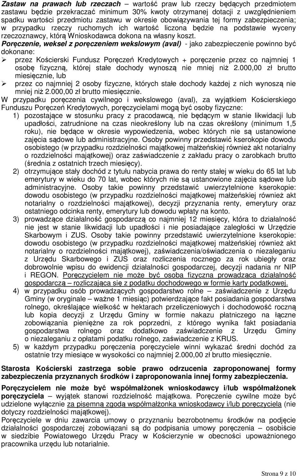 Poręczenie, weksel z poręczeniem wekslowym (aval) - jako zabezpieczenie powinno być dokonane: przez Kościerski Fundusz Poręczeń Kredytowych + poręczenie przez co najmniej 1 osobę fizyczną, której