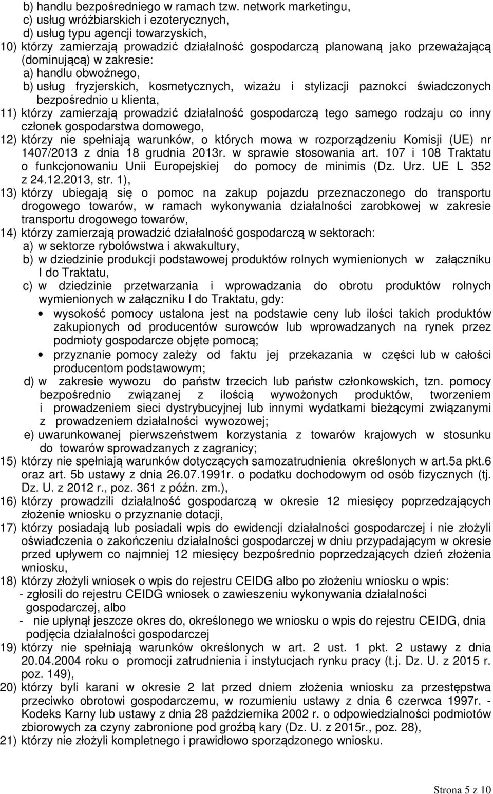 zakresie: a) handlu obwoźnego, b) usług fryzjerskich, kosmetycznych, wizażu i stylizacji paznokci świadczonych bezpośrednio u klienta, 11) którzy zamierzają prowadzić działalność gospodarczą tego