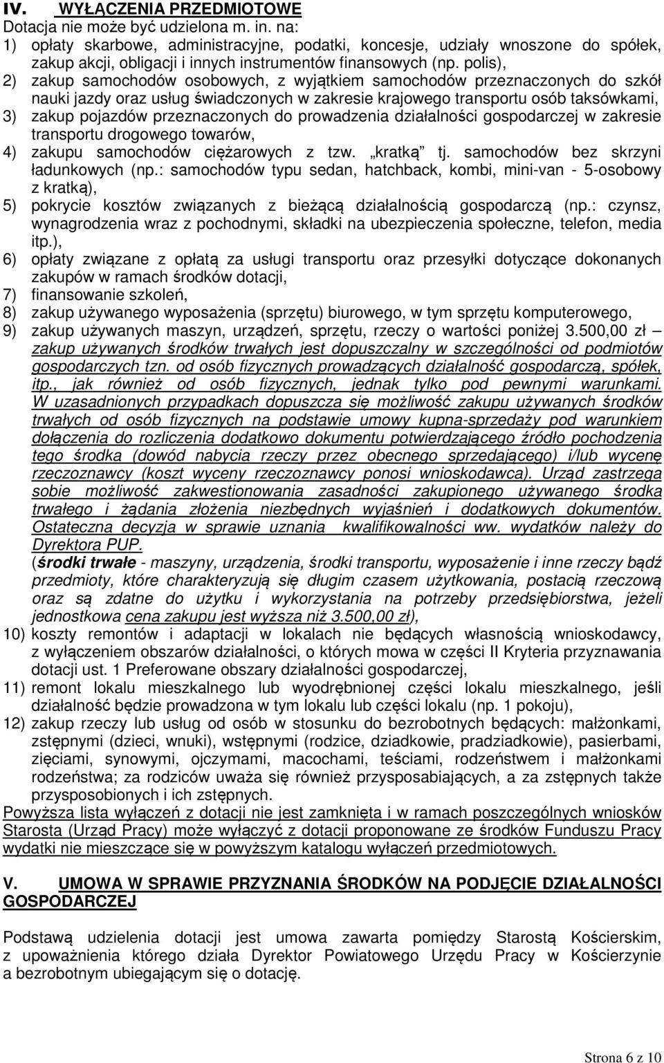 polis), 2) zakup samochodów osobowych, z wyjątkiem samochodów przeznaczonych do szkół nauki jazdy oraz usług świadczonych w zakresie krajowego transportu osób taksówkami, 3) zakup pojazdów