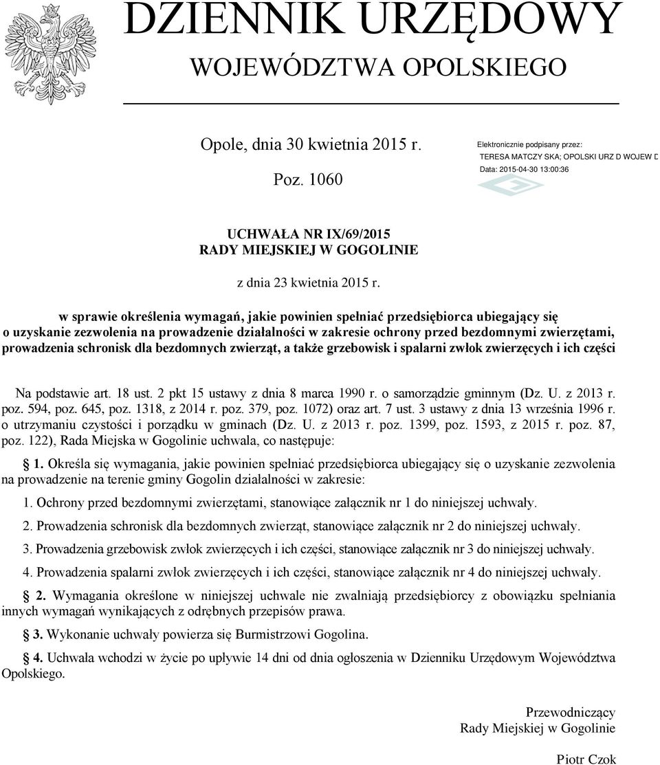 ochrony przed bezdomnymi zwierzętami, prowadzenia schronisk dla bezdomnych zwierząt, a także grzebowisk i spalarni zwłok zwierzęcych i ich części Na podstawie art. 18 ust.